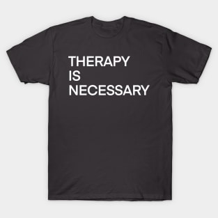 Therapy is necessary T-Shirt